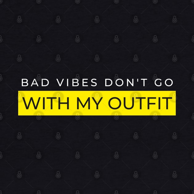 Bad Vibes Don't go with My OUTFIT by vcent